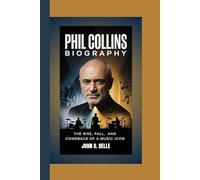 PHIL COLLINS BIOGRAPHY: The Rise, Fall, and Comeback of a Music Icon