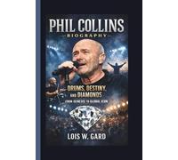 PHIL COLLINS: DRUMS, DESTINY, AND DIAMONDS FROM GENESIS TO GLOBAL ICON