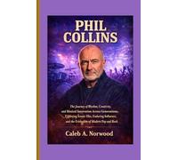 Phil Collins: The Journey of Rhythm, Creativity, and Musical Innovation Across Generations, Exploring Iconic Hits, Enduring Influence, and the Evolution of Modern Pop and Rock