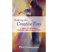 Phil Cousineau Stoking the Creative Fires (Tascabile)