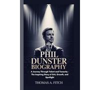 PHIL DUNSTER BIOGRAGHY: A Journey Through Talent and Tenacity- The Inspiring Story of Grit, Growth, and the Spotlight