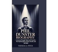 PHIL DUNSTER BIOGRAGHY: A Journey Through Talent and Tenacity- The Inspiring Story of Grit, Growth, and the Spotlight