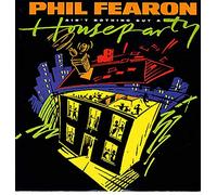 PHIL FEARON - PHIL FEARON / AINT NOTHING BUT A HOUSE PARTY