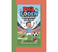 PHIL FODEN BIOGRAPHY FOR KIDS: The Boy who Likes To Play