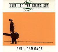 PHIL GAMMAGE-KNEEL TO THE RISING SUN