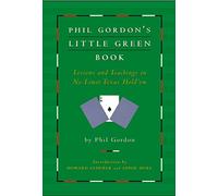 Phil Gordon's Little Green Book: Lessons and Teachings in No Limit Texas Hold'em