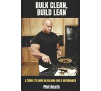 Phil Heath Bulk Clean, Build Lean (Tascabile)