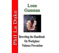 Phil La Duke Lone Gunman: Rewriting The Handbook On Workplace Violen (Tascabile)