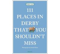 Phil Lee 111 Places in Derby That You Must Not Miss (Tascabile) 111 Places