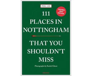 Phil Lee 111 Places in Nottingham That You Shouldn't Miss (Tascabile) 111 Places