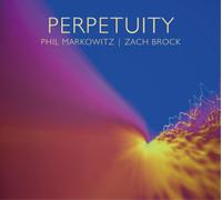 Phil Markowitz & Zach Brock Perpetuity Album