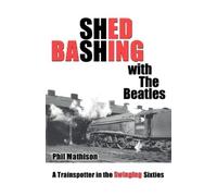 Phil Mathison Shed Bashing with the Beatles (Tascabile)
