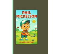 PHIL MICKELSON: A Kids Biography - The Boy Who Swung the Other Way