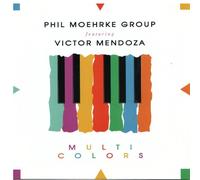 Phil Moehrke Group featuring Victor Mendoza - Phil Moehrke Group featuring Victor Mendoza - Multi Colors