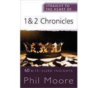 Phil Moore Straight to the Heart of 1 and 2 Chronicles (Tascabile)