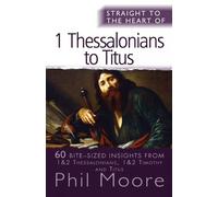 Phil Moore Straight to the Heart of 1 Thessalonians to Titus (Tascabile)