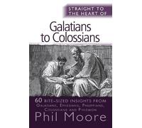 Phil Moore Straight to the Heart of Galatians to Colossians (Tascabile)