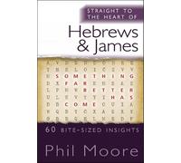Phil Moore Straight to the Heart of Hebrews and James (Tascabile)
