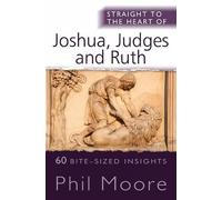 Phil Moore Straight to the Heart of Joshua, Judges and Ruth (Tascabile)