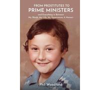 Phil P Woodford From Prostitutes to Prime Ministers and Everything i (Tascabile)