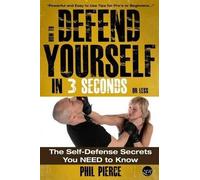 Phil Pierce How To Defend Yourself in 3 Seconds (or Less) (Tascabile)