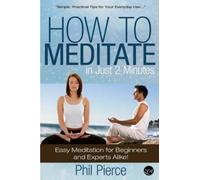 Phil Pierce How to Meditate in Just 2 Minutes (Tascabile)