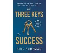 The Three Keys to Success: Define Your Version of Success and Achieve It: 1