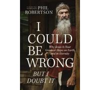 Phil Robertson I Could Be Wrong, But I Doubt It (Copertina rigida)