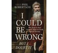 Phil Robertson I Could Be Wrong, But I Doubt It (Copertina rigida)