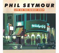 Phil Seymour Live On the Sunset Strip (CD) Album