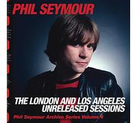 Phil Seymour - The London And Los Angeles Unreleased...