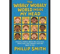 PHIL SMITH THE WIBBLY WOBBLY WORLD INSIDE MY HEAD (Tascabile)