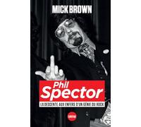 Phil Spector: La descente aux enfers d'un génie du rock