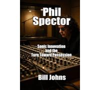 Phil Spector: Sonic Innovation and the Turn Toward Possession