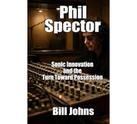 Phil Spector: Sonic Innovation and the Turn Toward Possession