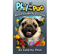 Phil the Pug: Born to be a Legend