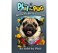 Phil The Pug: Born To Be A Legend