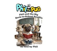 Phil the Pug: Phil and the Big Back-to-School Snuffle