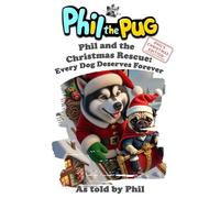 Phil the Pug - Phil and the Christmas Rescue: Every Dog Deserves Forever