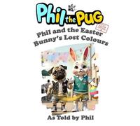 Phil the Pug: Phil and the Easter Bunny's Lost Colours