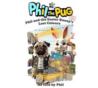 Phil the Pug: Phil and the Easter Bunny's Lost Colours