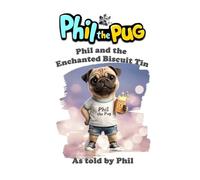 Phil The Pug - Phil and the Enchanted Biscuit Tin