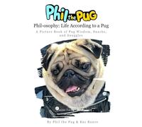 Phil the Pug - Phil-osophy: Life According to a Pug: A Picture Book of Pug Wisdom, Snacks, and Snuggles