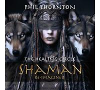 Phil Thornton - The Healing Circle: Shaman Reimagined