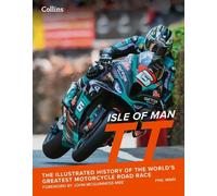 Isle of Man TT: The Illustrated History of the World’s Greatest Motorcycle Road Race