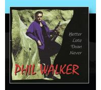 Phil Walker - Better Late Than Never