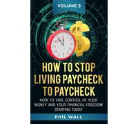 Phil Wall How to Stop Living Paycheck to Paycheck (Copertina rigida)