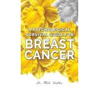 Phil Watts A Psychological Survival Guide for Breast Cancer (Tascabile)