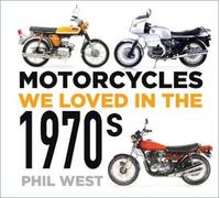 Phil West Motorcycles We Loved in the 1970s (Tascabile) Motorcycles We Loved