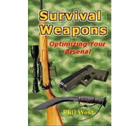 phil west Survival Weapons: Optimizing Your Arsenal (Tascabile)
